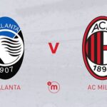 Prediksi Atalanta vs Milan 01h45 22 Agustus – Serie A