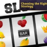 Strategi Pemilihan Slot: Memilih Game yang Sempurna