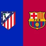 Prediksi Atletico Madrid vs Barcelona 02h30 03/04 Copa del Rey Semi-Final