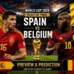 Prediksi Piala Dunia 2026 Spanyol vs Belgia Pukul 02.00 WIB, 11 Juli